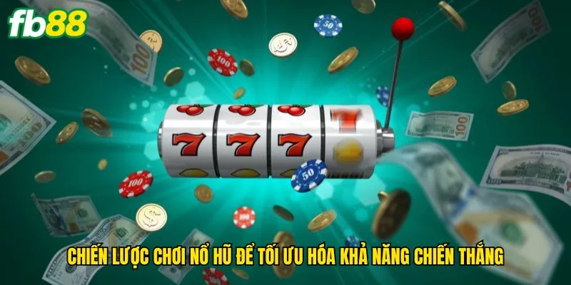 chien-luoc-choi-no-hu-de-toi-uu-hoa-kha-nang-chien-thang