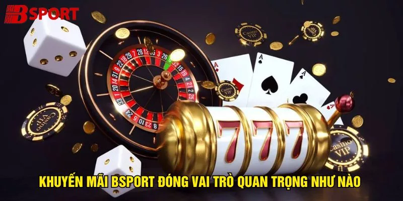 khuyen-mai-bsport-dong-vai-tro-quan-trong-nhu-nao
