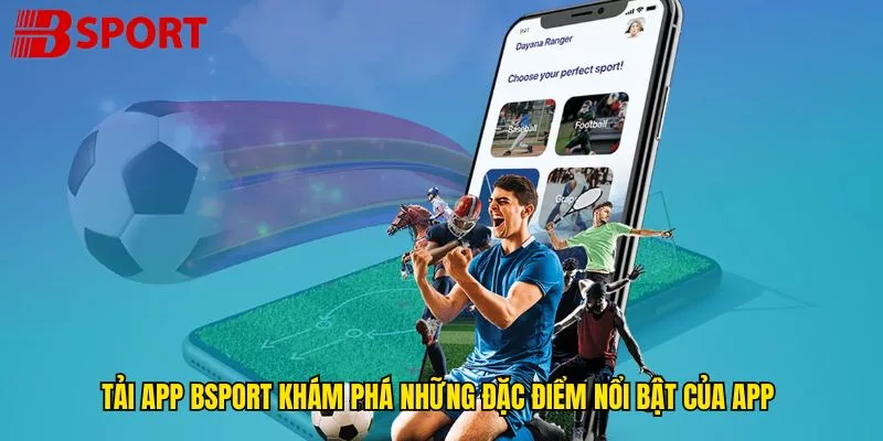 tai-app-bsport-kham-pha-nhung-dac-diem-noi-bat-cua-app