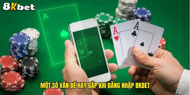 mot-so-van-de-hay-gap-khi-dang-nhap-8kbet