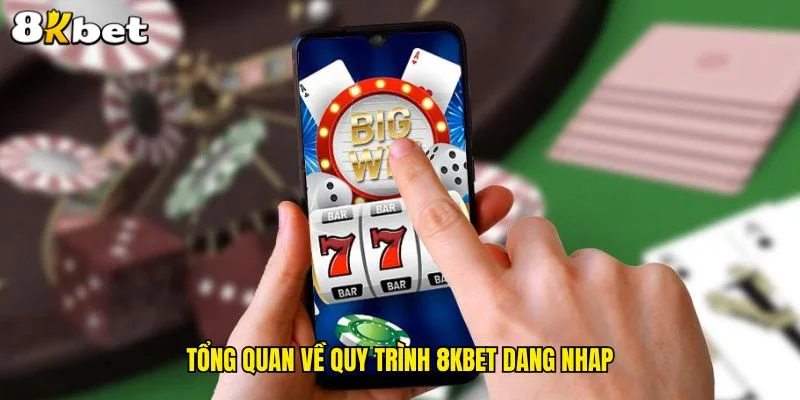 tong-quan-ve-quy-trinh-8kbet-dang-nhap