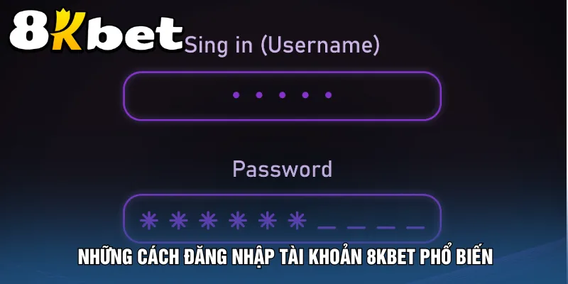 nhung-cach-dang-nhap-tai-khoan-8kbet-pho-bien