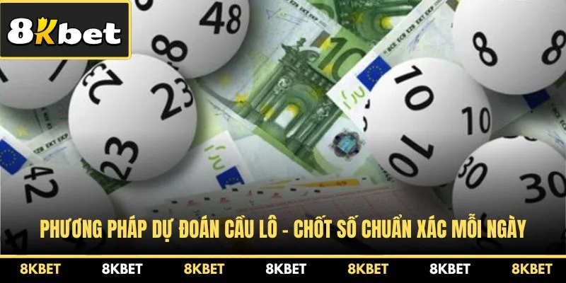 phuong-phap-du-doan-cau-lo-chot-so-chuan-xac-moi-ngay